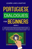 Portuguese Dialogues for Beginners Book 2: Over 100 Daily Used Phrases & Short Stories to Learn Portuguese in Your Car. Have Fun and Grow Your Vocabulary with Crazy Effective Language Learning Lessons