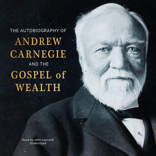 The Autobiography of Andrew Carnegie and The Gospel of Wealt ... - cover