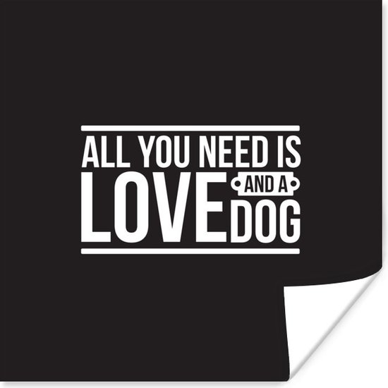 Citation Tout Ce Dont Vous Avez Besoin C Est L Amour Et Un Chien Sur Fond Noir Poster Bol Com
