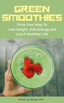 Green Smoothies - Drink Your Way To Lose Weight, Gain Energy And Live A Healthier Live