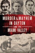 Murder & Mayhem - Murder & Mayhem in Dayton and the Miami Valley