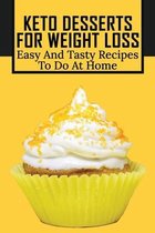 Keto Desserts For Weight Loss: Easy And Tasty Recipes To Do At Home
