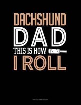 Dachshund Dad This Is How I Roll: Two Column Ledger