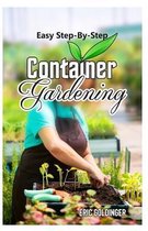 Easy Step-By-Step Container Gardening