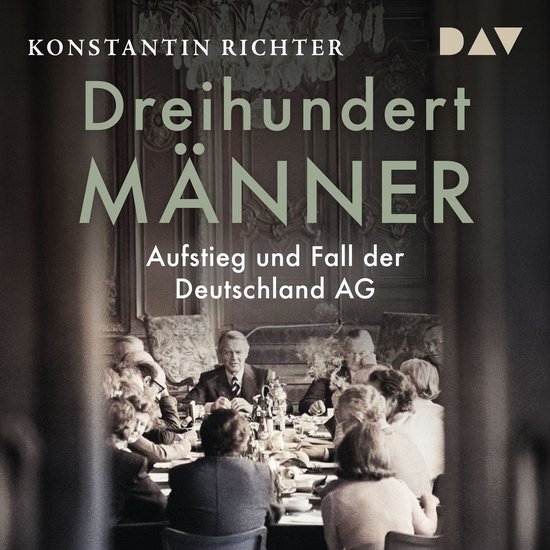 Dreihundert Männer. Aufstieg und Fall der Deutschland AG (U ... - cover