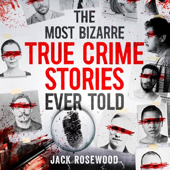 The Most Bizarre True Crime Stories Ever Told - cover