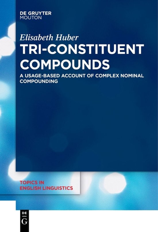 Couverture du livre Tri-Constituent Compounds par Elisabeth Huber. Fait partie des Topics in English Linguistics.