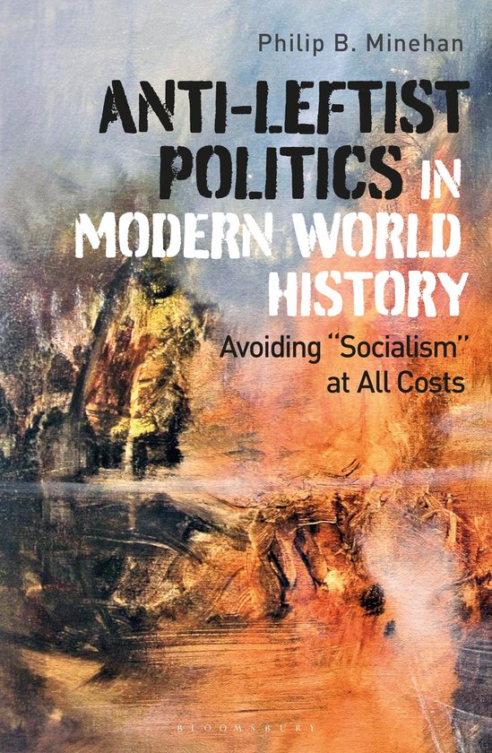 Couverture du livre : Philip B. Minehan, ANTI-LEFTIST POLITICS IN MODERN WORLD HISTORY. Éviter le "socialisme" à tout prix.