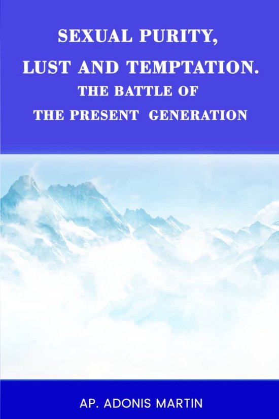 SEXUAL PURITY, LUST AND TEMPTATION, THE BATTLE OF THE PRESENT GENERATION