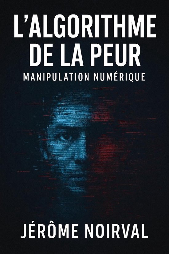 l'algorithme de la peur, manipulation numérique - cover