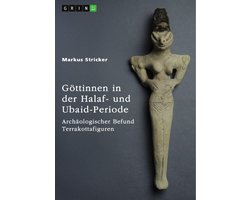 Göttinnen in der Halaf- und Ubaid-Periode. Archäologischer Befund Terrakottafiguren