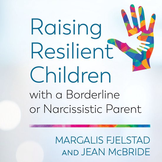 Raising Resilient Children with a Borderline or Narcissistic ... - cover
