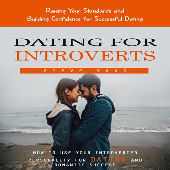 Dating for Introverts: Raising Your Standards and Building C ... - cover