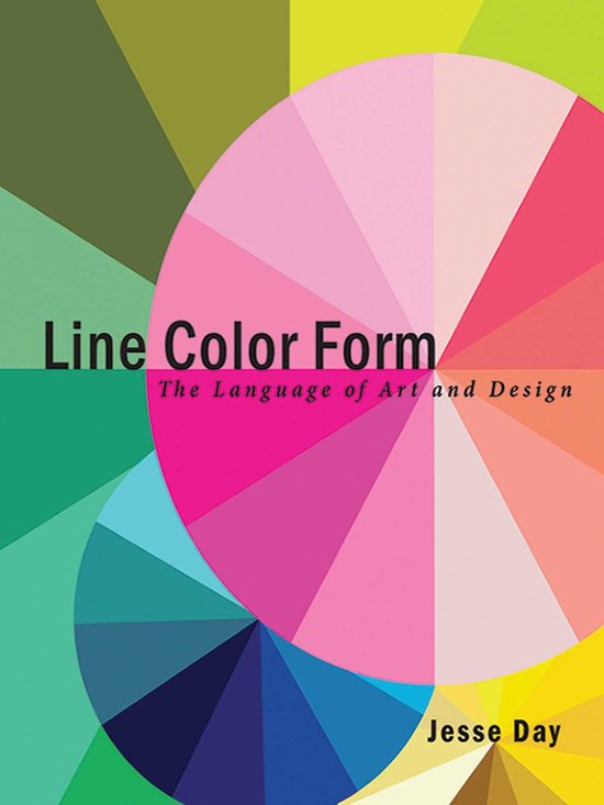 Boekomslag 'Line Color Form: The Language of Art and Design' door Jesse Day, met een kleurwiel van roze en blauwtinten, omringd door gekleurde vlakken.