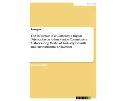 The Influence of a Company's Digital Orientation on its Innovation Commitment. A Moderating Model of Industry Growth and Environmental Dynamism