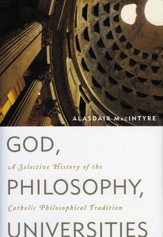 Boekomslag van Alasdair MacIntyre's 'God, Philosophy, Universities', met een foto van het Pantheon en de tekst 'GOD, A Selective History of the PHILOSOPHY, Catholic Philosophical Tradition UNIVERSITIES'.