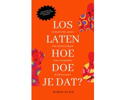 Loslaten: Hoe Doe Je Dat? Je Kunt Het Leren! Het Ultieme Handboek Voor Loslaten, Acceptatie En Weer Vertrouwen
