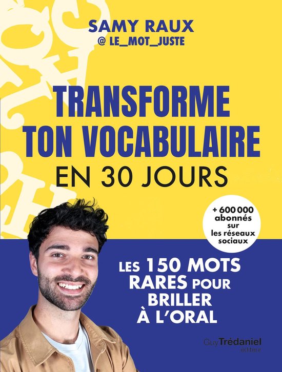 Transforme ton vocabulaire en 30 jours - Les 150 mots justes pour briller à l'oral