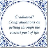 Tegeltje met hangertje - Graduated? Congratulations on getting through the easiest part of life