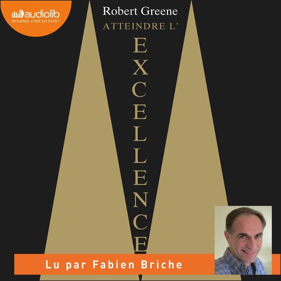 Couverture du livre "Atteindre l'Excellence" de Robert Greene, lu par Fabien Briche.
