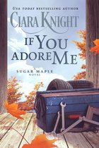 A Sugar Maple Novel 2 - If You Adore Me