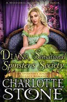 The Spinster's Society 9 - Historical Romance: Diana Sensational Spinster's Society A Lady's Club Regency Romance