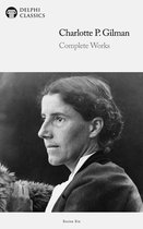 Delphi Series Six 2 - Complete Works of Charlotte Perkins Gilman (Delphi Classics)