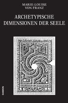 Ausgewählte Schriften von Marie-Louise von Franz 4 - Archetypische Dimensionen der Seele (Ausgewählte Schriften Band 4)