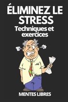 ELIMINEZ LE STRESS Techniques et exercices