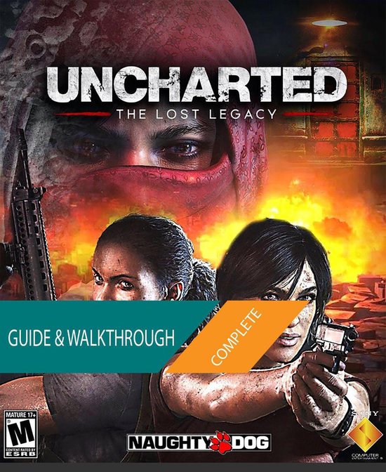 Uncharted The Lost Legacy: The Complete Guide & Walkthrough (ebook 