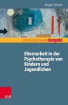 Psychodynamik kompakt - Elternarbeit in der Psychotherapie von Kindern und Jugendlichen