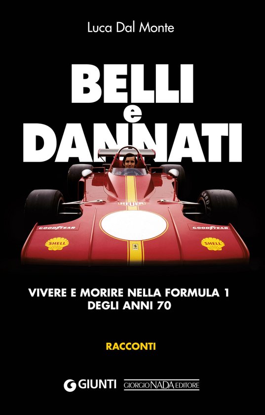 Belli e dannati. Vivere e morire nella F1 degli anni Settant ... - cover