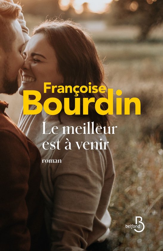 Livre 'Le meilleur est à venir' de Françoise Bourdin, roman. Un couple s'embrasse au premier plan.