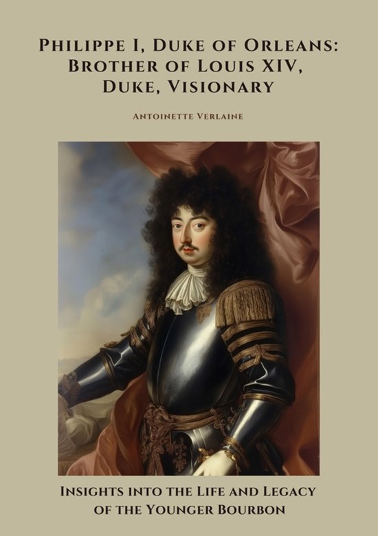 Philippe I, Duke of Orleans: Brother of Louis XIV, Duke, Vis ... - cover