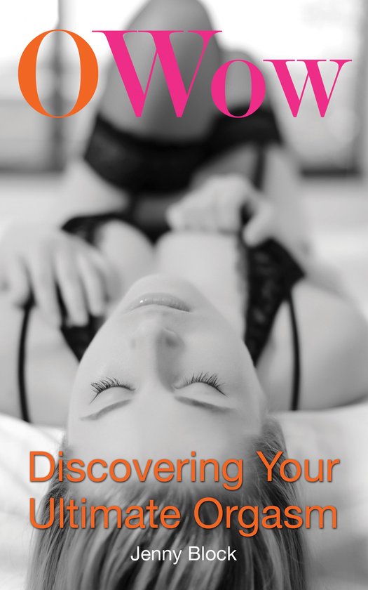 Boekomslag met de tekst "O Wow" en "Discovering Your Ultimate Orgasm" door Jenny Block. Vrouw met lingerie.