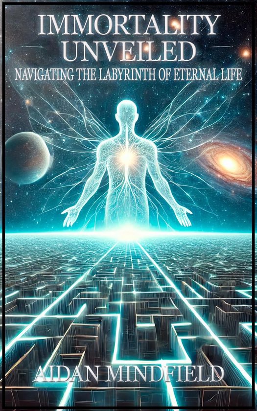 Immortality Unveiled Navigating the Labyrinth of Eternal Life (ebook