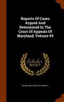 Reports of Cases Argued and Determined in the Court of Appeals of Maryland, Volume 93