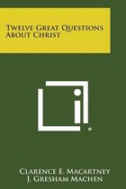 Twelve Great Questions about Christ