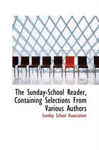 The Sunday-School Reader, Containing Selections from Various Authors