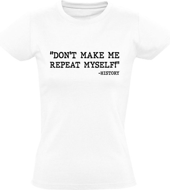 Don't make me repeat myself! Dames Tshirt herhalen zelfde opnieuw overnieuw... bol