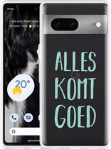 Google Pixel 7 Hoesje Alles Komt Goed - Designed by Cazy