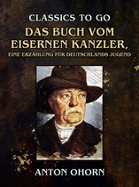 Classics To Go -  Das Buch vom eisernen Kanzler, Eine Erzählung für Deutschlands Jugend