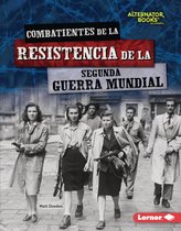 Héroes de la Segunda Guerra Mundial (Heroes of World War II) (Alternator Books ® en español) - Combatientes de la resistencia de la Segunda Guerra Mundial (World War II Resistance Fighters)