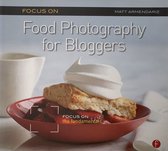 Focus On Food Photography for Bloggers