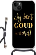 Geschikt voorApple Iphone 14 Plus - Crossbody Case - Quotes - Spreuken - Jij bent goud waard - Siliconen - Crossbody - Backcover met Koord - Telefoonhoesje met koord - Hoesje met touw