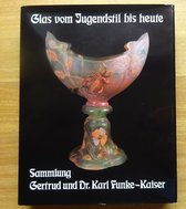 Glas vom Jugendstil bis heute. Sammlung Gertrud und Dr. Funke-Kaiser - B. Klesse, H. Mayr,