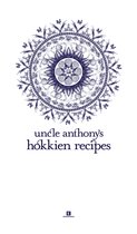 Heritage Cookbook 6 - Uncle Anthony’s Hokkien Recipes