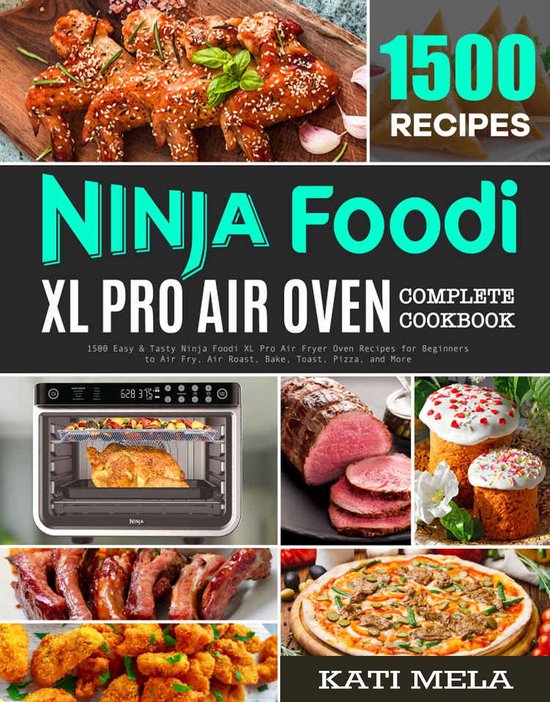 Ninja Foodi Xl Pro Air Oven Complete Cookbook (ebook), Kati Mela