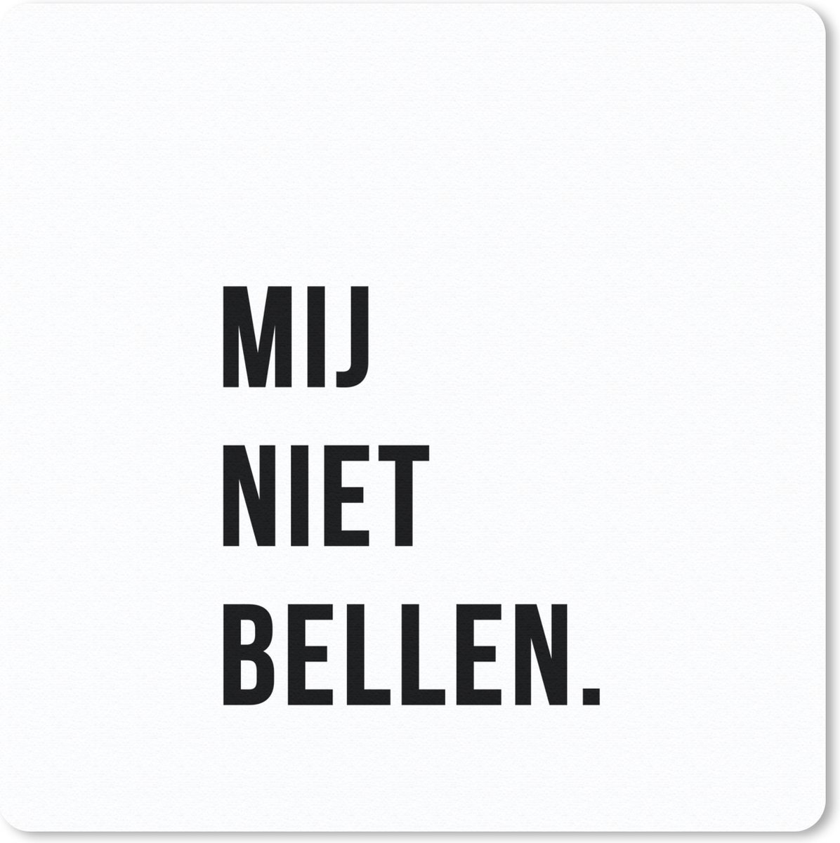 Muismat 30x30 cm - Mousepad Quotes - Spreuken - Mij niet bellen. - Wit - Muismatten