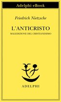 Opere di Friedrich Nietzsche 5 - L’anticristo